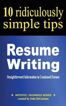 Paperback Resume Writing: 10 Ridiculously Simple Tips: Straightforward information in condensed format about writing a great resume Book