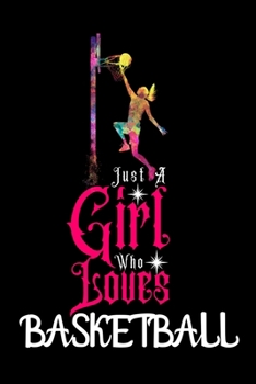 Paperback Just A Girl Who Loves Basketball: Best Gift for Basketball Lovers Girl, 6x9 inch 100 Pages Christmas & Birthday Gift / Journal / Notebook / Diary Book