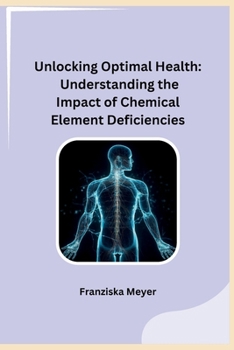 Paperback Unlocking Optimal Health: Understanding the Impact of Chemical Element Deficiencies Book