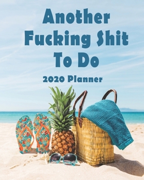 Another Fucking Thing To Do: 2020 Monthly, Weekly & Daily View Planner: Jan 1, 2020 to Dec 31, 2020 Diary for Women Organizer With Strong Inspirational Quotes Agenda (8x10 inches 160 pages)