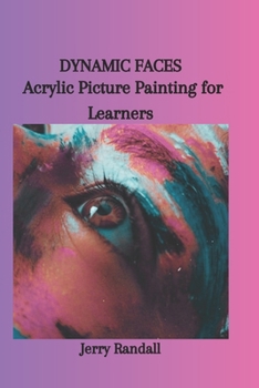 Paperback Dynamic Faces: Acrylic Picture Painting for Learners Book