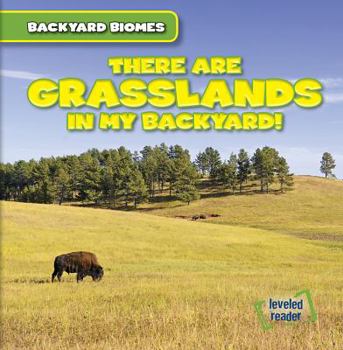 There Are Grasslands in My Backyard! - Book  of the Backyard Biomes