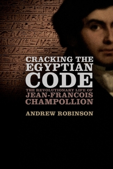 Hardcover Cracking the Egyptian Code: The Revolutionary Life of Jean-Francois Champollion Book