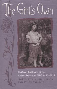 Hardcover The Girl's Own: Cultural Histories of the Anglo-American Girl, 1830-1915 Book