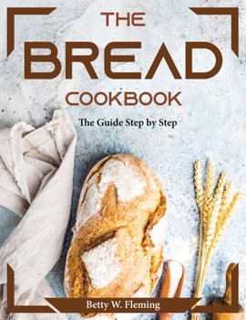 Paperback The Bread Cookbook: The Guide Step by Step Book