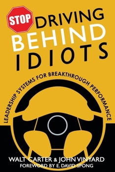 Paperback Stop Driving Behind Idiots: Leadership Systems for Breakthrough Performance Book