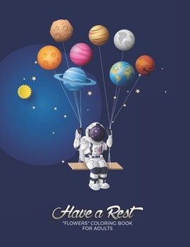 Have a Rest: "FLOWERS" Coloring Book for Adults, Large 8.5"x11", Ability to Relax, Brain Experiences Relief, Lower Stress Level, Ne