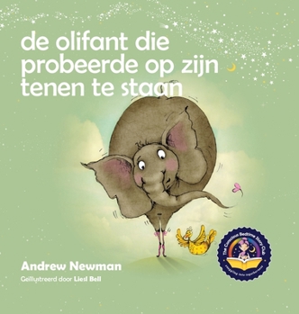 Hardcover De olifant die probeerde op zijn tenen te staan: Helpt kinderen niet te vergeten helemaal zichzelf te kunnen zijn en van hun lichaam te houden [Dutch] Book