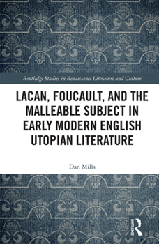 Paperback Lacan, Foucault, and the Malleable Subject in Early Modern English Utopian Literature Book