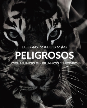 Paperback Los Animales Más Peligrosos del Mundo en Blanco y Negro: Álbum fotográfico con 45 fotos en blanco y negro y leyendas [Spanish] Book