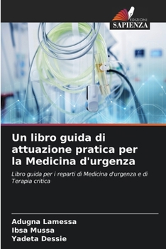 Un libro guida di attuazione pratica per la Medicina d'urgenza: Libro guida per i reparti di Medicina d'urgenza e di Terapia critica