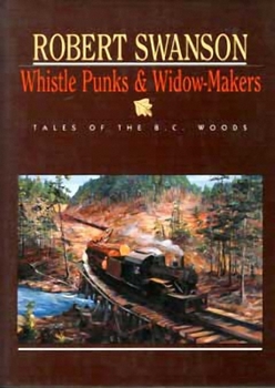 Paperback Whistle Punks & Widow-Makers: Tales of the BC Woods Book