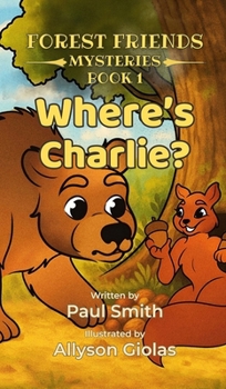 Where's Charlie? : Forest Friends Mysteries