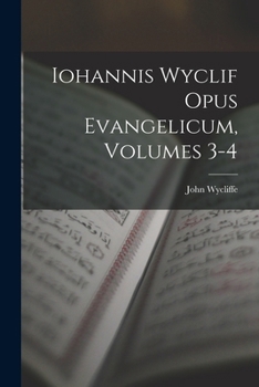 Iohannis Wyclif Opus Evangelicum, Volumes 3-4