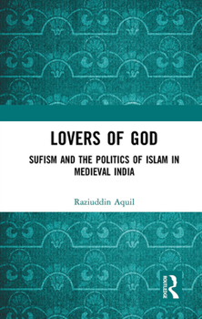 Paperback Lovers of God: Sufism and the Politics of Islam in Medieval India Book