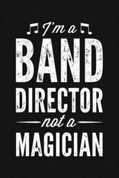 Paperback Im a Band Director Not a Magician: Guitar Lined Notebook, Journal, Organizer, Diary, Composition Notebook, Gifts for Guitarists and Music Lovers Book