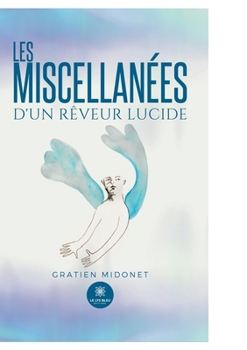 Les miscellanées d'un rêveur lucide (French Edition)