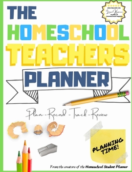 The Homeschool Teacher's Planner: The Ultimate Homeschool Planner to Organize Your Lessons and Record, Track and Review Your Child's Homeschooling Progress - For One Child - 8.5 x 11 inch