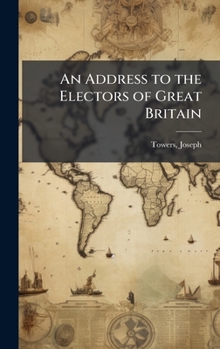 Hardcover An Address to the Electors of Great Britain Book