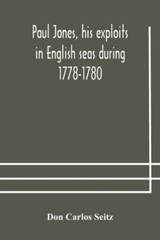 Paperback Paul Jones, his exploits in English seas during 1778-1780, contemporary accounts collected from English newspapers with a complete bibliography Book