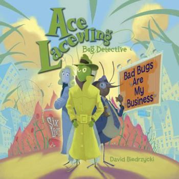 Ace Lacewing, Bug Detective: Bad Bugs Are My Business - Book  of the Ace Lacewing, Bug Detective