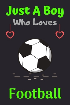 Paperback Just A Boy Who Loves Football: A Super Cute Football notebook journal or dairy - Football lovers gift for boys - Football lovers Lined Notebook Journ Book