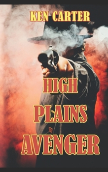 Paperback High Plains Avenger: Book 1 of The High Plains Avenger Series Book