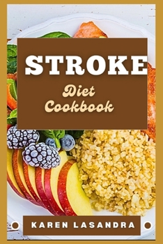 Stroke Diet Cookbook: Illustrated Guide To Disease-Specific Nutrition, Recipes, Substitutions, Allergy-Friendly Options, Meal Planning, Prep