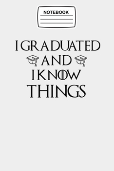 Notebook I Graduated and I Know Things: Graduation, Graduate Journal Notebook Blank Lined Ruled 6x9 120 Pages