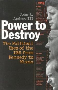 Hardcover Power to Destroy: The Political Uses of the IRS from Kennedy to Nixon Book