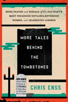 Paperback More Tales Behind the Tombstones: More Deaths and Burials of the Old West's Most Nefarious Outlaws, Notorious Women, and Celebrated Lawmen Book