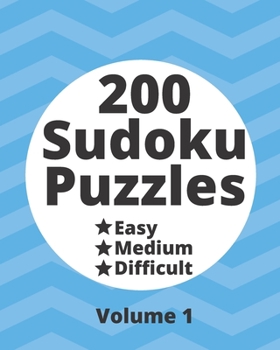 200 Sudoku Puzzles Easy Medium Difficult Vol. 1: 200 Fun Puzzles at Three Progressively Difficult Levels to Provide a Break from the Pressures of ... Puzzles from Easy to Difficult Levels)