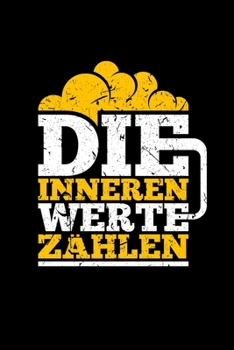 Die Inneren Werte Zählen: Notizbuch Journal Kalender 2020 Witzig Bier Spruch Herrengeschenk Weihnachten Taschenkalender Monatsplaner (German Edition)