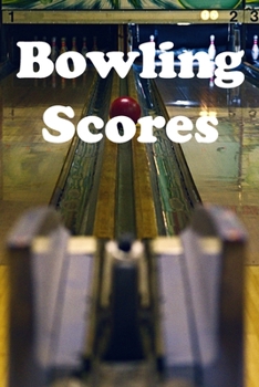 Paperback Bowling Scores: Keep Track Of Scores During Your Bowling Game With Your League, Club, Friends Or Family Book