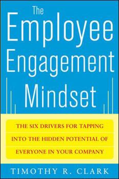 Hardcover The Employee Engagement Mindset: The Six Drivers for Tapping Into the Hidden Potential of Everyone in Your Company Book
