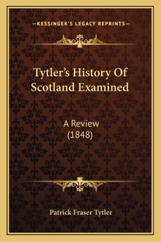 Tytler's History of Scotland Examined, a Review by Patrick Fraser