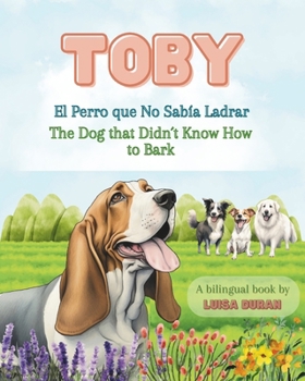 Paperback Toby: El Perro que No Sabía Ladrar / The Dog that Didn´t Know How to Bark [Spanish] Book