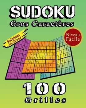Paperback SUDOKU Gros Caractères, 100 Grilles De Sudoku Niveau Facile, Solutions Incluses: Sudoku Classique 9×9 Pour Augmenter La Mémoire Et La Logique, Excelle [French] Book