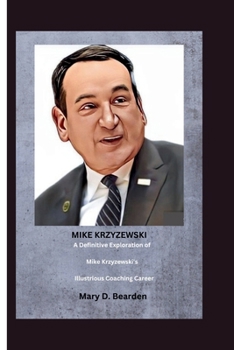 Paperback Mike Krzyzewski: A Definitive Exploration of Mike Krzyzewski's Illustrious Coaching Career Book