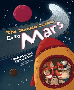 The Duckster Ducklings Go to Mars ~ Understanding Capitalization - Book  of the Language on the Loose