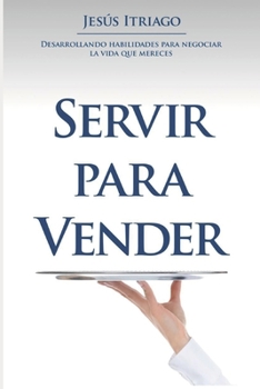 Paperback Servir Para Vender: Desarrollando Habilidades para Negociar la vida que Mereces [Spanish] Book