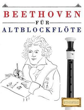 Paperback Beethoven Für Altblockflöte: 10 Leichte Stücke Für Altblockflöte Anfänger Buch [German] Book