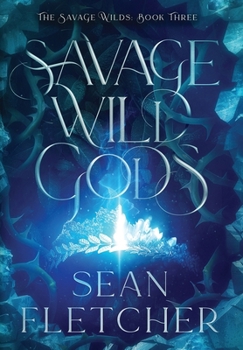 Savage Wild Gods (The Savage Wilds Book 3) - Book #3 of the Savage Wilds