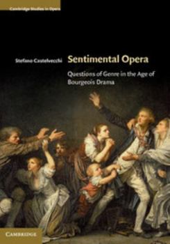 Sentimental Opera: Questions of Genre in the Age of Bourgeois Drama - Book  of the Cambridge Studies in Opera