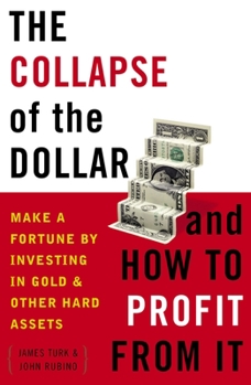 Paperback The Collapse of the Dollar and How to Profit from It: Make a Fortune by Investing in Gold and Other Hard Assets Book