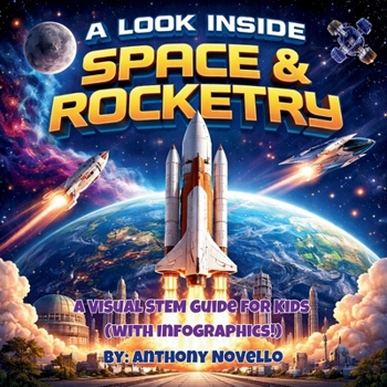 Paperback A Look Inside: Space & Rocketry! A Visual STEM Guide for Kids (with Infographics!) Book