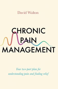 Paperback Chronic Pain Management: Your Two-Part Plan for Understanding Pain and Finding Relief Book