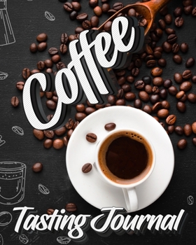 Paperback Coffee Tasting Journal: Tasting Book, Log and Rate Coffee Varieties and Roasts Notebook Gift for Coffee Drinkers [Large Print] Book