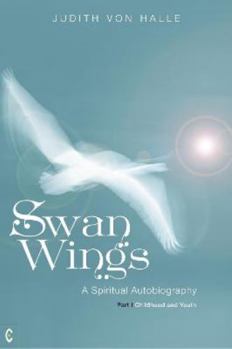 Paperback Swan Wings: A Spiritual Autobiography, Part I: Childhood and Youth Book
