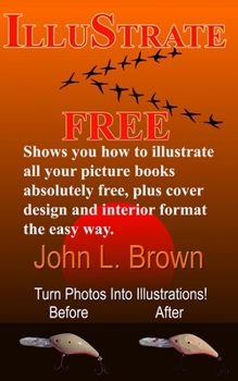 Paperback Illustrate Free: Shows you how to illustrate all your picture books absolutely free, plus cover design, and interior format, the easy w Book